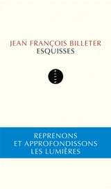 Esquisses : reprenons et approfondissons les lumières - Jean-François Billeter