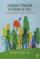 Comment s'épanouir en période de crise : des outils simples pour se réaliser et guérir la Terre - Sandra Ingerman
