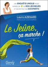 Le jeûne, ça marche ! : une enquête unique menée auprès de + de 600 jeûneurs et décryptée par 15 experts - Laura Azenard