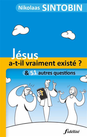 Jésus a-t-il vraiment existé ? : & 51 autres questions - Nikolaas Sintobin