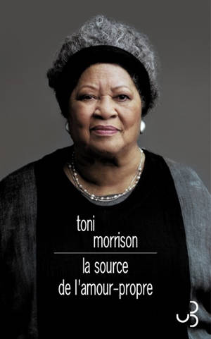 La source de l'amour-propre : essais choisis, discours et méditations - Toni Morrison
