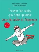 Trouver les mots qui font grandir pour les aider à s'épanouir : 8-13 ans - Bernadette Lemoine