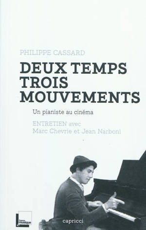 Deux temps trois mouvements : un pianiste au cinéma : entretien avec Marc Chevrie et Jean Narboni - Philippe Cassard