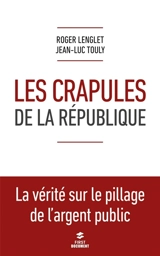 Les crapules de la République : la vérité sur le pillage de l'argent public - Roger Lenglet