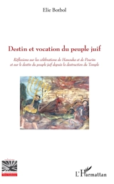 Destin et vocation du peuple juif : réflexions sur les célébrations de Hanouka et de Pourim et sur le destin du peuple juif depuis la destruction du Temple - Elie Botbol