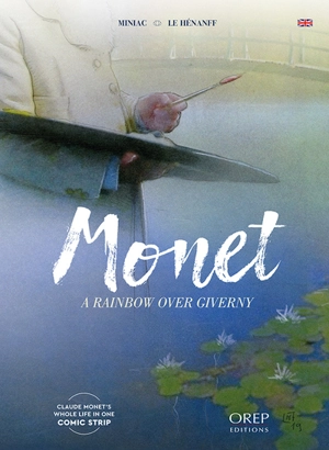 Monet : a rainbow over Giverny - Jean-François Miniac