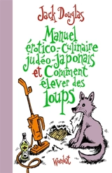 Manuel érotico-culinaire judéo-japonais et comment élever des loups - Jack Douglas