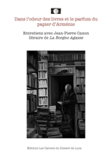 Dans l'odeur des livres et le parfum du papier d'Arménie : entretiens avec Jean-Pierre Canon, libraire de La Borgne Agasse - Jean-Pierre Canon