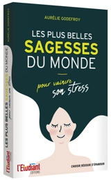 Les plus belles sagesses du monde pour vaincre son stress - Aurélie Godefroy