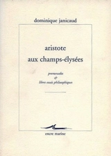 Aristote aux Champs-Elysées : promenades et libres essais philosophiques - Dominique Janicaud
