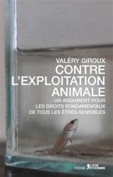 Contre l'exploitation animale : un argument pour les droits fondamentaux de tous les êtres sensibles - Valéry Giroux