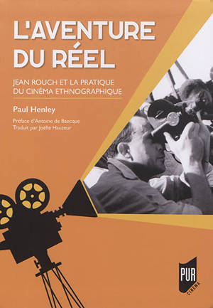 L'aventure du réel : Jean Rouch et la pratique du cinéma ethnographique - Paul Henley