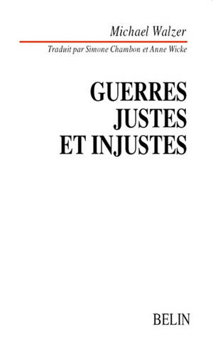 Guerres justes et injustes : argumentation morale avec exemples historiques - Michael Walzer
