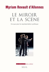 Le miroir et la scène : ce que peut la représentation politique - Myriam Revault d'Allonnes