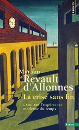 La crise sans fin : essai sur l'expérience moderne du temps - Myriam Revault d'Allonnes