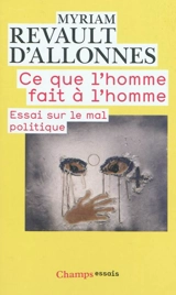 Ce que l'homme fait à l'homme : essai sur le mal politique - Myriam Revault d'Allonnes