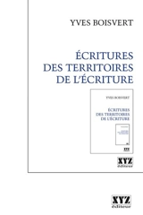 Ecritures des territoires de l'écriture - Yves Boisvert