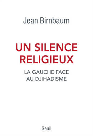Un silence religieux : la gauche face au djihadisme - Jean Birnbaum