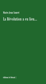 La révolution a eu lieu.... - Marie-Jean Sauret