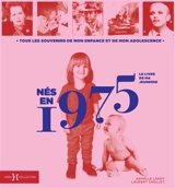 Nés en 1975 : le livre de ma jeunesse : tous les souvenirs de mon enfance et de mon adolescence - Armelle Leroy