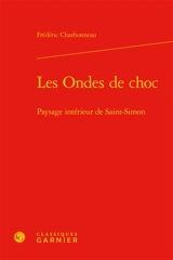 Les ondes de choc : paysage intérieur de Saint-Simon - Frédéric Charbonneau