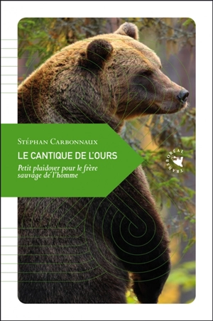 Le cantique de l'ours : petit plaidoyer pour le frère sauvage de l'homme - Stéphan Carbonnaux