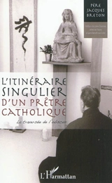 L'itinéraire singulier d'un prêtre catholique : la traversée de l'obscur - Jacques Breton