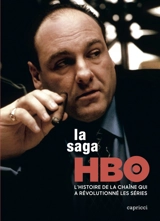 La saga HBO : l'histoire de la chaîne qui a révolutionné les séries - Axel Cadieux