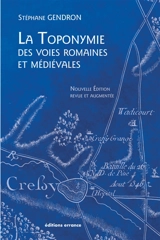 La toponymie des voies romaines et médiévales : les mots des routes anciennes - Stéphane Gendron