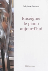 Enseigner le piano aujourd'hui - Stéphane Gendron