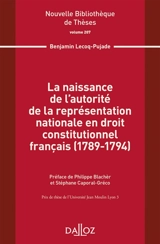 La naissance de l'autorité de la représentation nationale en droit constitutionnel français (1789-1794) - Benjamin Lecoq-Pujade