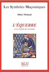 L'équerre et le chemin de rectitude - Didier Michaud