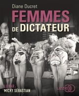 Femmes de dictateur - Diane Ducret