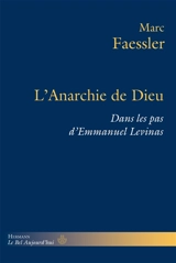 L'anarchie de Dieu : dans les pas d'Emmanuel Levinas - Marc Faessler