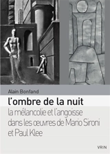 L'ombre de la nuit : essai sur la mélancolie et l'angoisse dans les oeuvres de Mario Sironi et Paul Klee entre 1933 et 1940 - Alain Bonfand