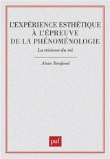 L'expérience esthétique à l'épreuve de la phénoménologie : la tristesse du roi - Alain Bonfand