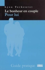Le bonheur en couple : pour lui : guide pratique - Lysa TerKeurst