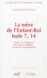 La mère de l'Enfant-Roi, Isaïe 7, 14 : 'Almâ et parthenos dans l'univers biblique : un point de vue linguistique - Christophe Rico