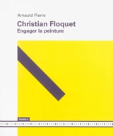 Christian Floquet : engager la peinture - Arnauld Pierre