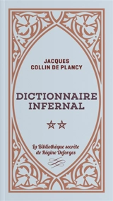 Dictionnaire infernal ou Répertoire universel des êtres, des personnages, des livres, des faits et des choses qui tiennent aux apparitions, aux divinations, à la magie, au commerce de l'enfer... : approuvé par monseigneur l'archevêque de Paris, en 18 - Jacques-Albin-Simon Collin de Plancy
