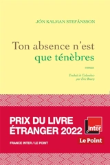 Ton absence n'est que ténèbres - Jon Kalman Stefansson