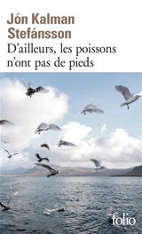 D'ailleurs, les poissons n'ont pas de pieds : chronique familiale - Jon Kalman Stefansson