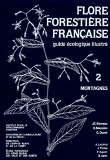Flore forestière française : guide écologique illustré. Vol. 2. Montagnes - Jean-Claude Rameau