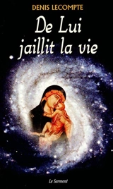 De lui jaillit la vie - Denis Lecompte