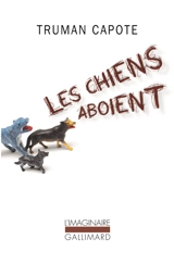 Les chiens aboient : souvenirs, sites, silhouettes - Truman Capote