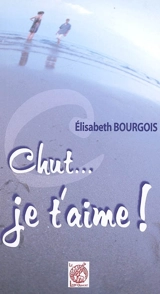 Chut... je t'aime ! - Elisabeth Bourgois