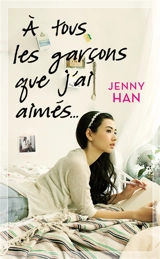 A tous les garçons que j'ai aimés... - Jenny Han