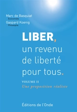 Liber, un revenu de liberté pour tous. Vol. 2. Une proposition réaliste - Marc de Basquiat