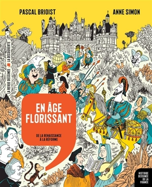 Histoire dessinée de la France. Vol. 9. En âge florissant : de la Renaissance à la Réforme - Pascal Brioist