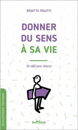 Donner du sens à sa vie : un défi pour chacun - Rosette Poletti
